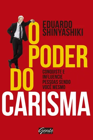 O Poder do Carisma. Conquiste e Influencie Pessoas Sendo Você Mesmo