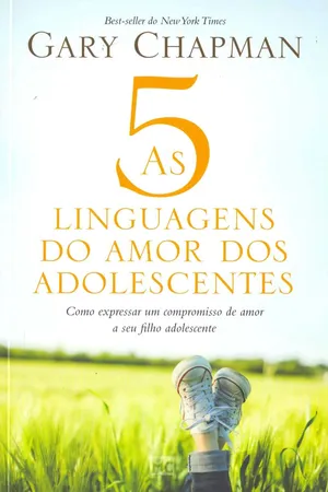 As 5 Linguagens do Amor dos Adolescentes. Como Expressar Um Compromisso de Amor a Seu Filho Adolescente