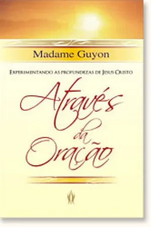 Experimentando as Profundezas de Jesus Cristo Através da Oração