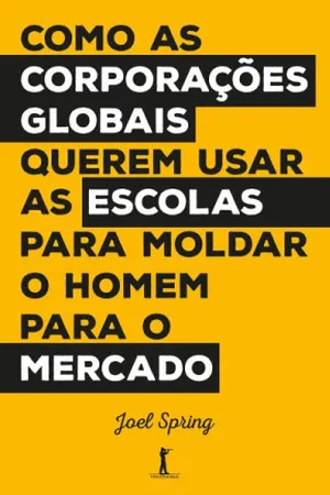Como as Corporações Globais Querem usar as Escolas para Moldar o Homem para o Mercado