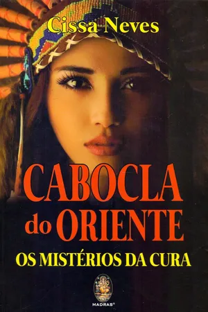 Cabocla do Oriente. Os Mistérios da Cura