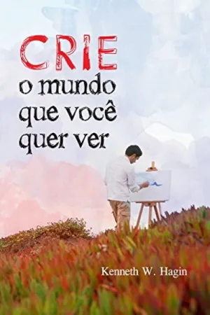 Crie o Mundo que Você quer Ver
