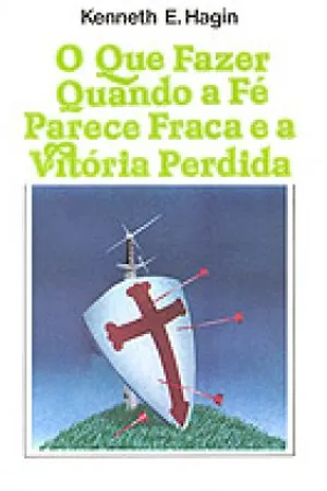 O que fazer quando a fé parece fraca e a vitória perdida