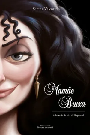 Mamãe Bruxa: A História da Vilã da Rapunzel