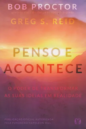 Penso e Acontece. O Poder de Transformar as Suas Ideias em Realidade