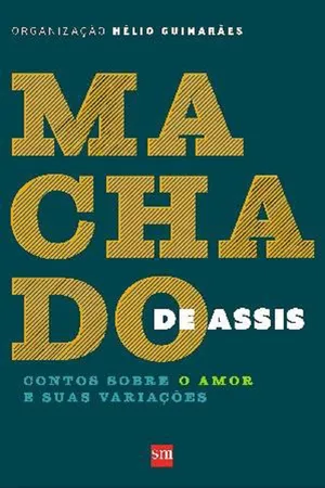 MacHado de Assis. Contos Sobre o Amor e Suas Variações