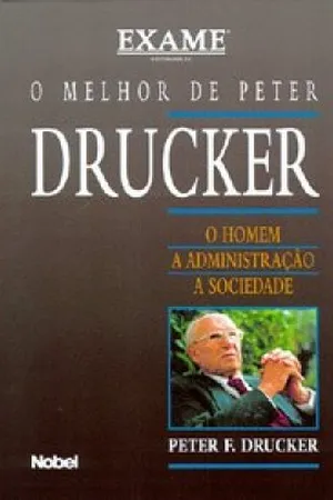 O Melhor de Peter Drucker: o Homem, a Administração, a Sociedade
