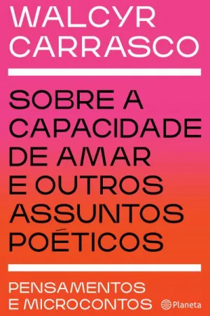 Sobre a capacidade de amar de outros assuntos poéticos