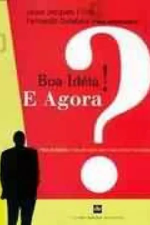 Boa Idéia! E agora?