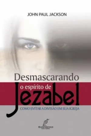 Desmascarando o Espírito de Jezabel