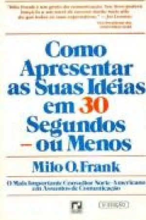 Como Apresentar Suas Ideias Em 30 Segundos Ou Menos