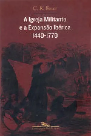 A Igreja Militante e a Expansão Ibérica 1440-1770