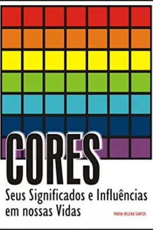 CORES: Seus Significados e Influências em Nossas Vidas