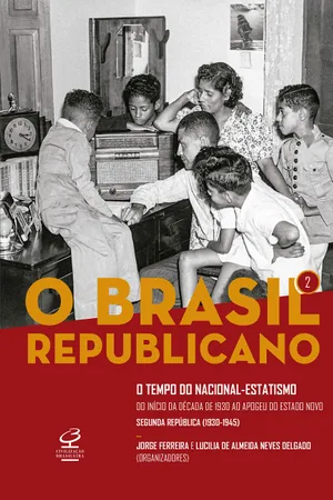 O Brasil Republicano: O tempo do nacional-estatismo - Do início da década de 1930 ao apogeu do Estado Novo - Segunda República (1930-1945) (Vol. 2)