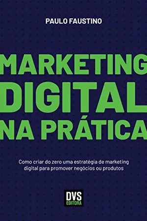 Marketing Digital na Prática: Como criar do zero uma estratégia de marketing digital para promover negócios ou produtos