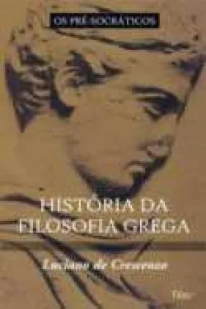 História da Filosofia Grega Volume 1