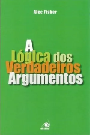 A Lógica dos Verdadeiros Argumentos