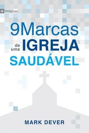 9 Marcas de uma Igreja Saudável