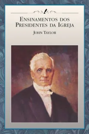Ensinamento dos Presidentes da Igreja John Taylor