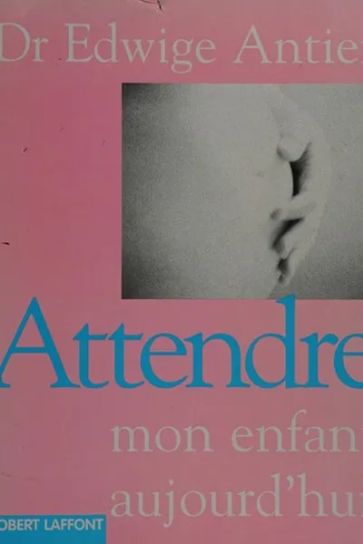 Capa de Attendre mon enfant aujourd'hui