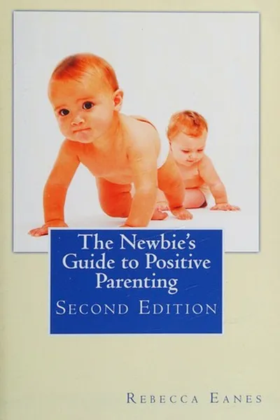 Capa de The newbie's guide to positive parenting