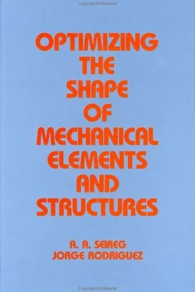 Capa de Optimizing the Shape of Mechanical Elements and Structures (Mechanical Engineering (Marcell Dekker))