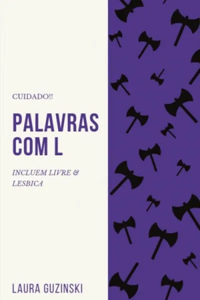 Cover of Cuidado! Palavras com L incluem: livre e lésbica