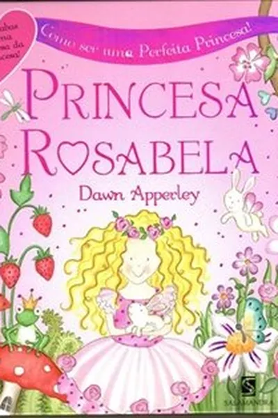 Cover of Princesa Rosabela: Como ser uma Perfeita Princesa!