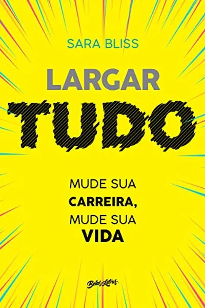Cover of Largar tudo: Mude sua carreira, mude sua vida