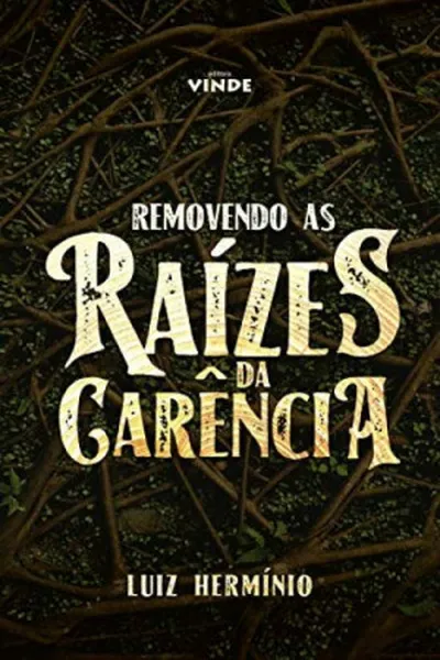 Cover of Removendo as Raízes da Carência