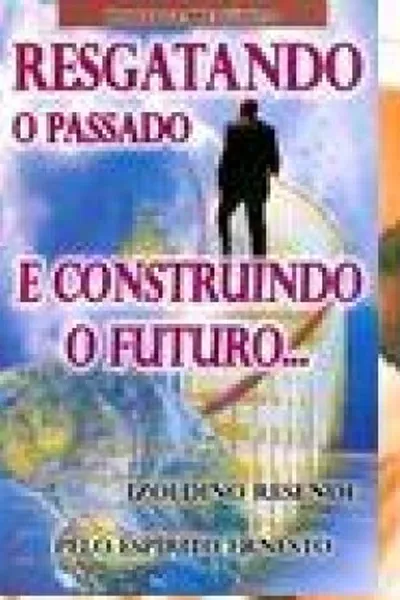 Cover of Resgatando o Passado e Construindo o Futuro