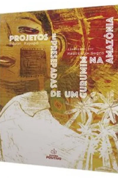Cover of Projetos e Presepadas de um Curumim na Amazônia