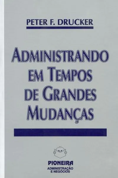 Cover of Administrando em Tempos de Grandes Mudanças