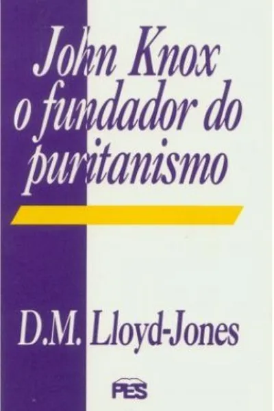 Cover of John Knox o Fundador do Puritanismo