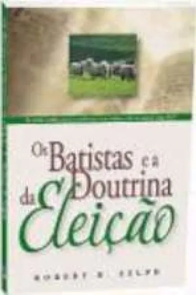 Cover of Os Batistas e a Doutrina da Eleição