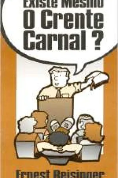 Cover of Existe Mesmo o Crente Carnal?