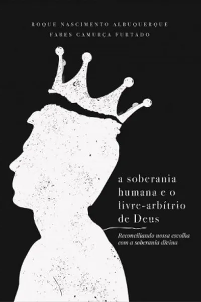 Cover of A Soberania Humana e o Livre-Arbítrio de Deus