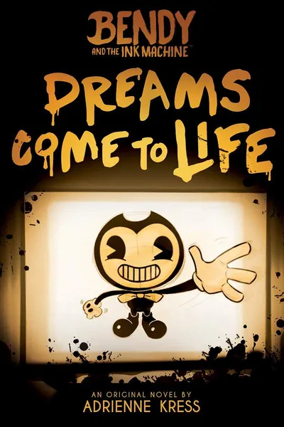 Cover of Dreams Come to Life (Bendy and the Ink Machine, Book 1) (1)
