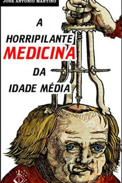 Cover of A HORRIPILANTE MEDICINA DA IDADE MÉDIA