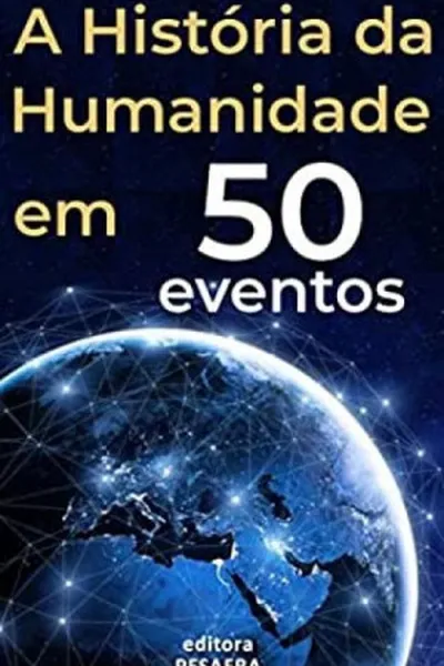 Cover of A HISTÓRIA DA HUMANIDADE EM 50 EVENTOS