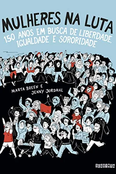 Cover of Mulheres na Luta: 150 anos em busca de liberdade, igualdade e sororidade