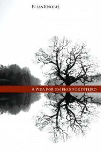 Cover of A vida por um fio e por inteiro