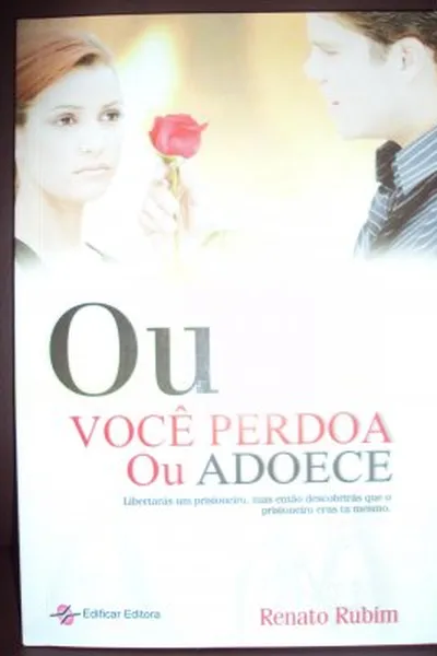 Cover of Ou você perdoa ou adoece