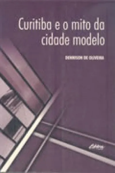 Cover of Curitiba e o mito da cidade modelo