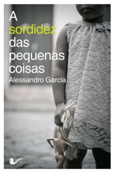 Cover of A sordidez das pequenas coisas