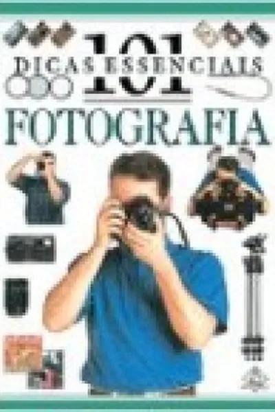 Cover of 101 Dicas Essenciais: Fotografia
