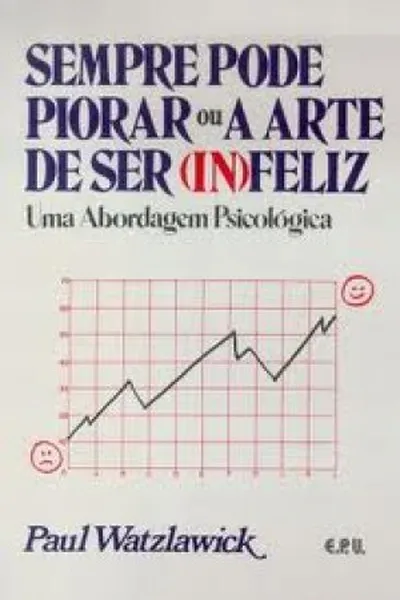 Cover of Sempre Pode Piorar Ou A Arte De Ser (In)feliz