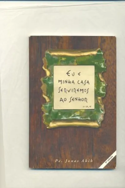Cover of Eu e minha casa serviremos ao Senhor Js 24,15
