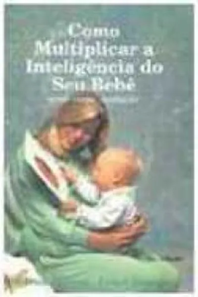 Cover of Como Multiplicar a Inteligência de seu Bebê