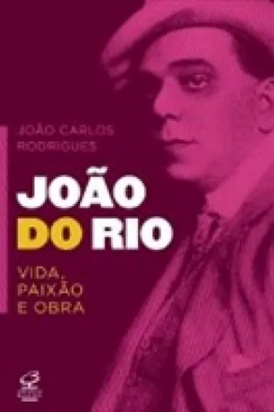 Cover of João Do Rio - Vida, Paixão e Obra